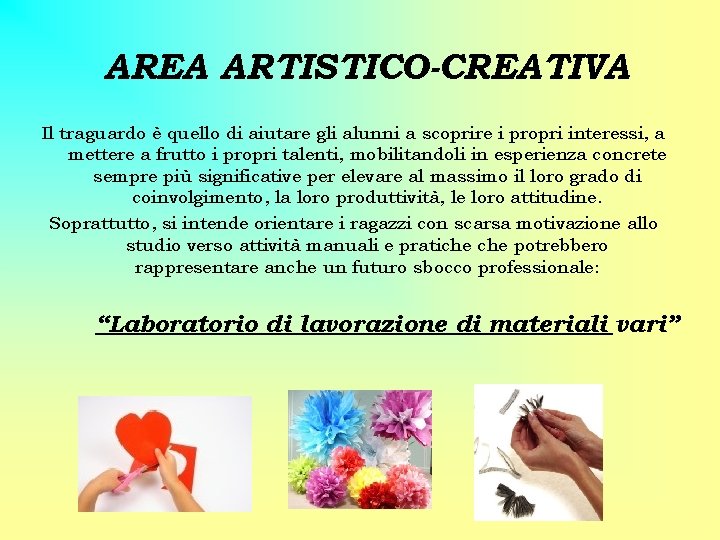 AREA ARTISTICO-CREATIVA Il traguardo è quello di aiutare gli alunni a scoprire i propri