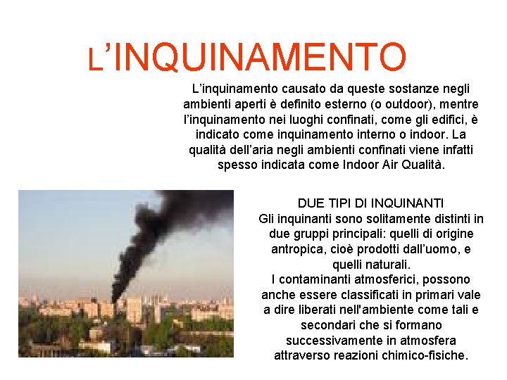 L’INQUINAMENTO L’inquinamento causato da queste sostanze negli ambienti aperti è definito esterno (o outdoor),