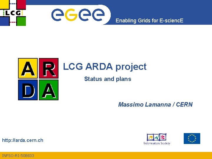 Enabling Grids for E-scienc. E LCG ARDA project Status and plans Massimo Lamanna /