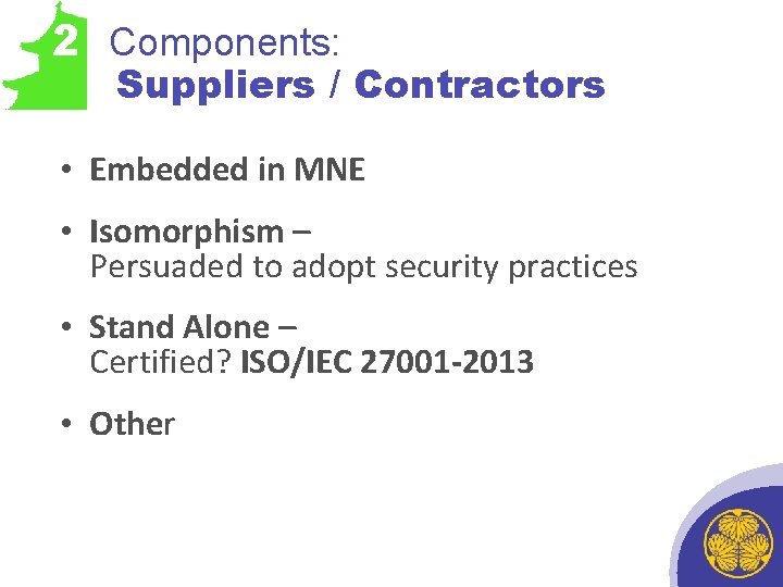 2 Components: Suppliers / Contractors • Embedded in MNE • Isomorphism – Persuaded to