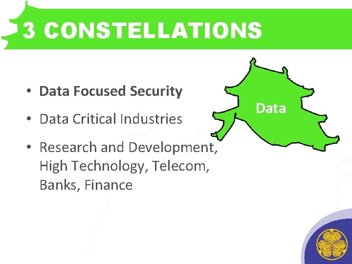 3 CONSTELLATIONS • Data Focused Security • Data Critical Industries • Research and Development,