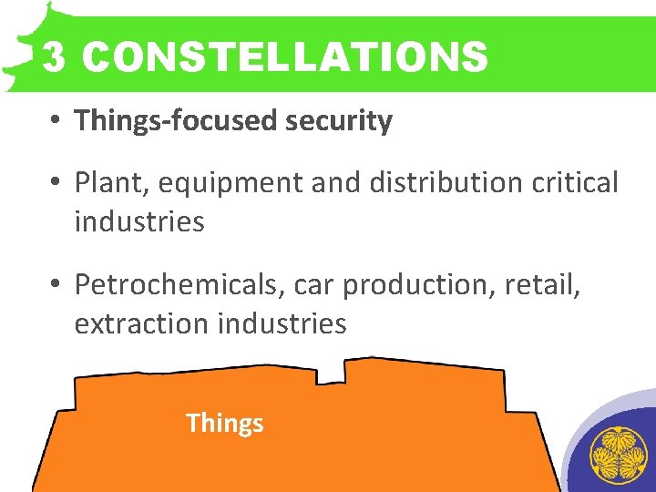 3 CONSTELLATIONS • Things-focused security • Plant, equipment and distribution critical industries • Petrochemicals,