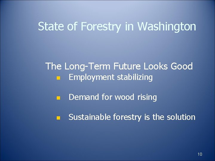 State of Forestry in Washington The Long-Term Future Looks Good n Employment stabilizing n