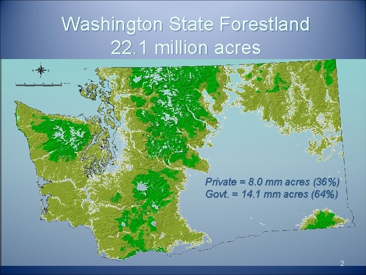 Washington State Forestland 22. 1 million acres Private = 8. 0 mm acres (36%)