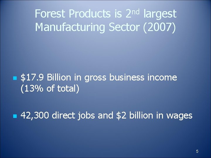 Forest Products is 2 nd largest Manufacturing Sector (2007) n n $17. 9 Billion