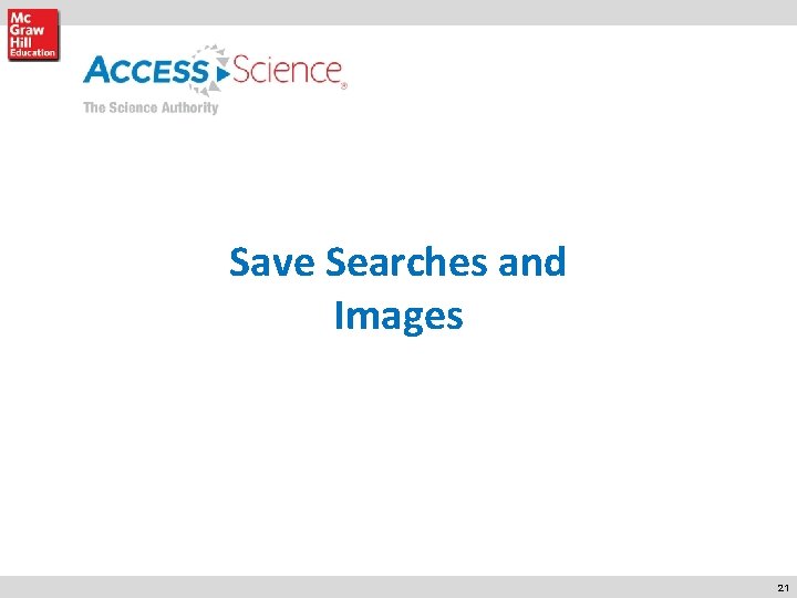 Save Searches and Images Mc. Graw-Hill Professional Learn More. Do More. 21 