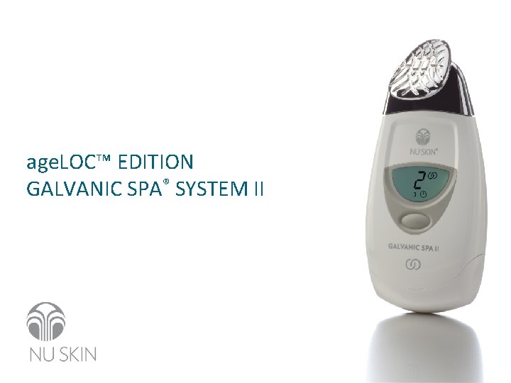 age. LOC™ EDITION GALVANIC SPA® SYSTEM II 