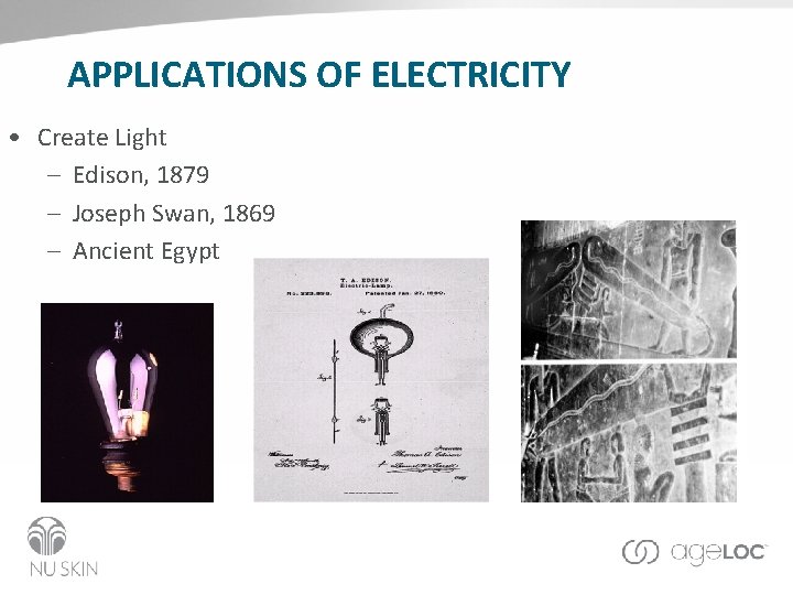 APPLICATIONS OF ELECTRICITY • Create Light – Edison, 1879 – Joseph Swan, 1869 –