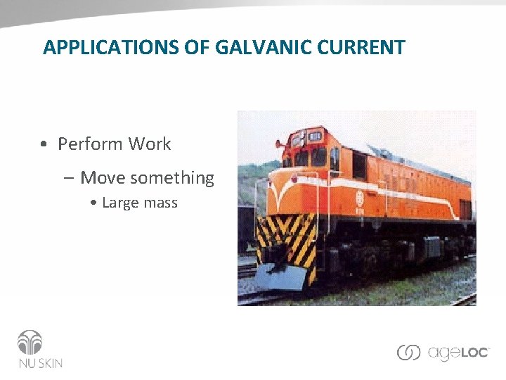 APPLICATIONS OF GALVANIC CURRENT • Perform Work – Move something • Large mass 