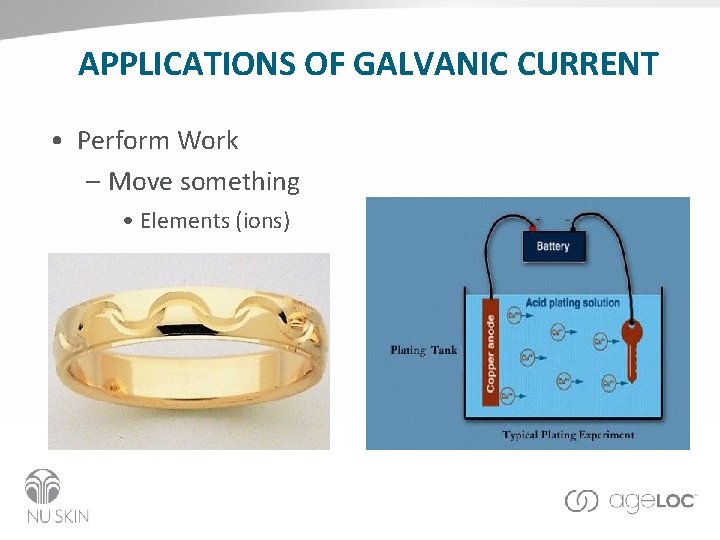 APPLICATIONS OF GALVANIC CURRENT • Perform Work – Move something • Elements (ions) 