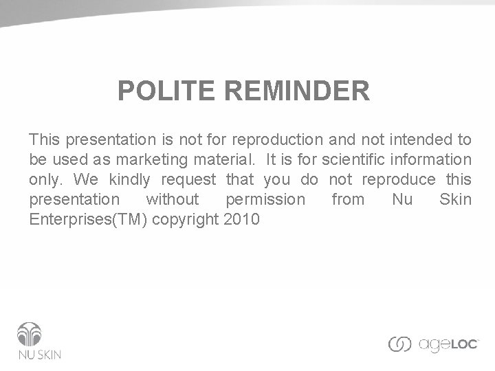 POLITE REMINDER This presentation is not for reproduction and not intended to be used