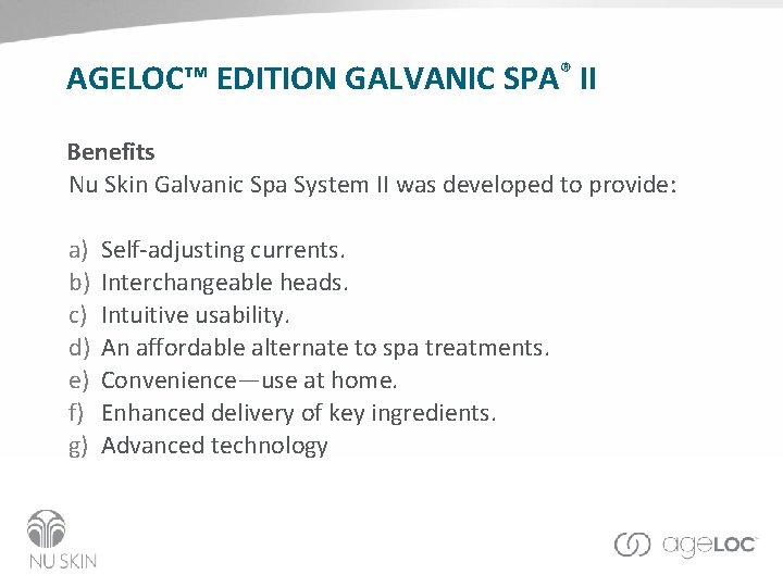 AGELOC™ EDITION GALVANIC SPA® II Benefits Nu Skin Galvanic Spa System II was developed