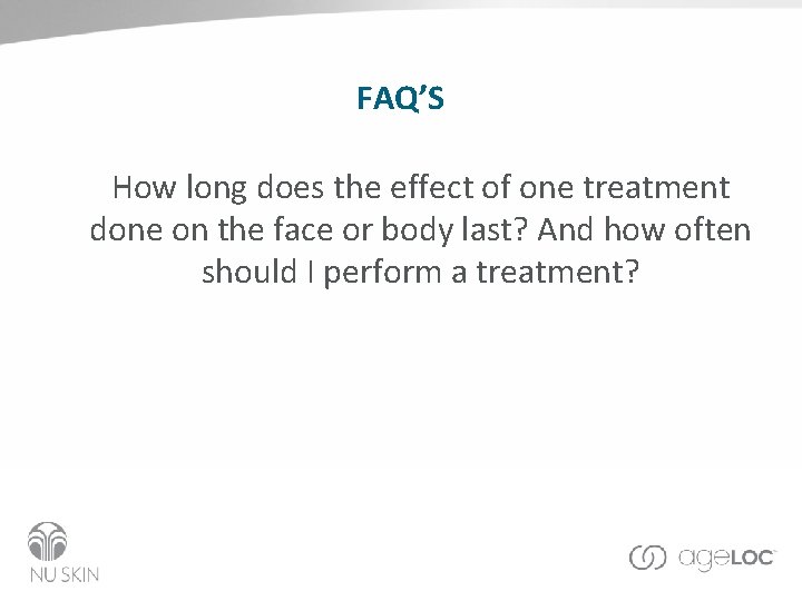 FAQ’S How long does the effect of one treatment done on the face or