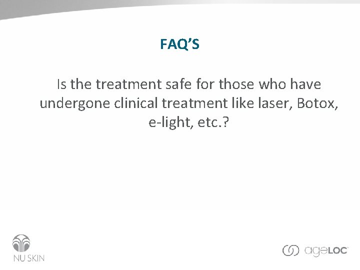 FAQ’S Is the treatment safe for those who have undergone clinical treatment like laser,