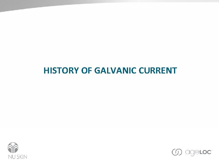 HISTORY OF GALVANIC CURRENT 
