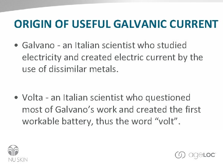 ORIGIN OF USEFUL GALVANIC CURRENT • Galvano - an Italian scientist who studied electricity