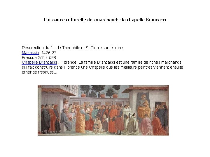 Puissance culturelle des marchands: la chapelle Brancacci Résurection du fils de Theophile et St