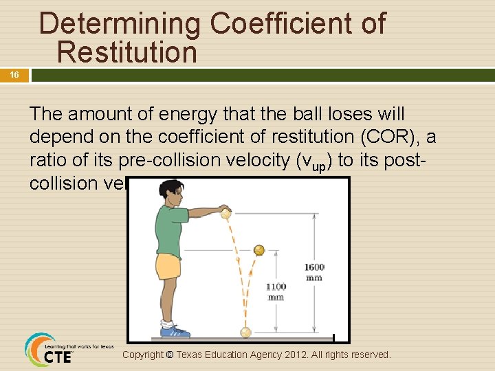 Determining Coefficient of Restitution 16 The amount of energy that the ball loses will