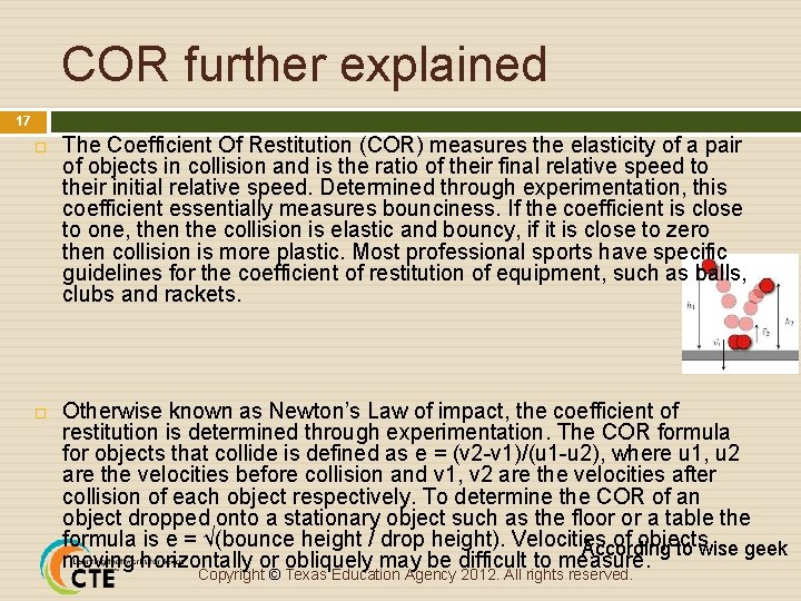 COR further explained 17 The Coefficient Of Restitution (COR) measures the elasticity of a