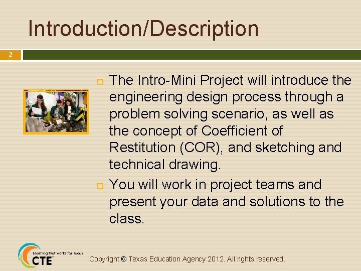 Introduction/Description 2 The Intro-Mini Project will introduce the engineering design process through a problem