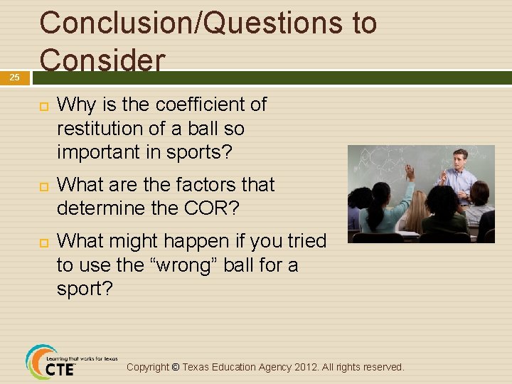 25 Conclusion/Questions to Consider Why is the coefficient of restitution of a ball so