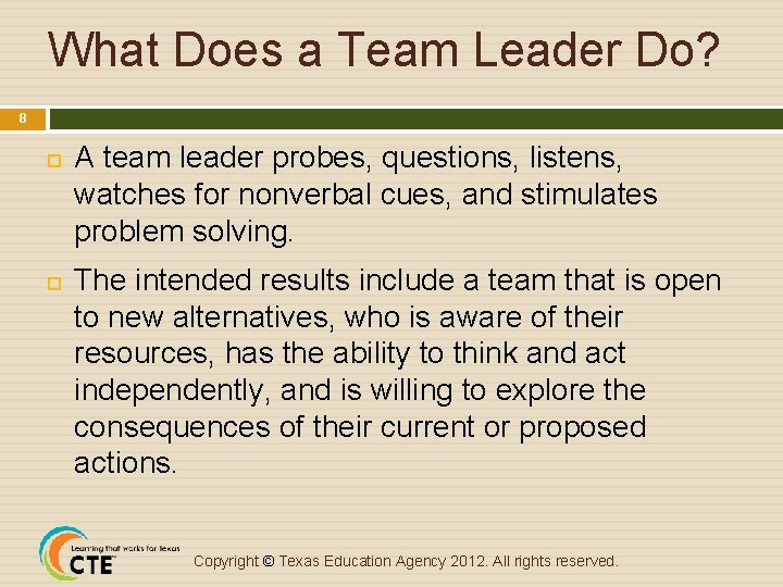 What Does a Team Leader Do? 8 A team leader probes, questions, listens, watches