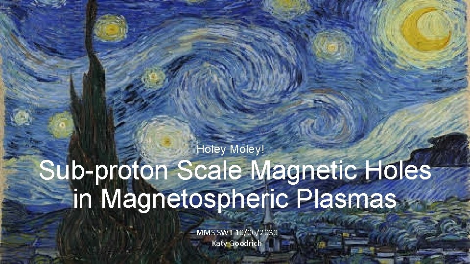 Holey Moley! Sub-proton Scale Magnetic Holes in Magnetospheric Plasmas MMS SWT 10/06/2030 Katy Goodrich