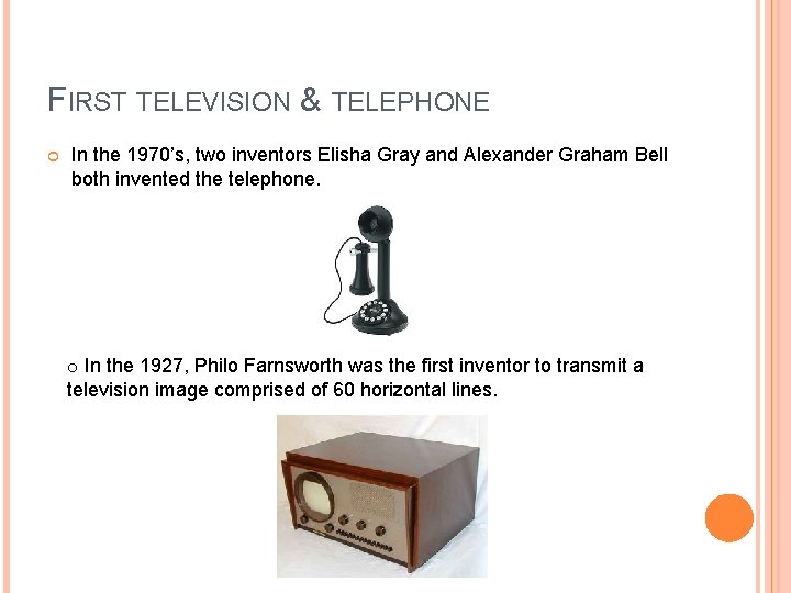 FIRST TELEVISION & TELEPHONE In the 1970’s, two inventors Elisha Gray and Alexander Graham FIRST TELEVISION & TELEPHONE In the 1970’s, two inventors Elisha Gray and Alexander Graham