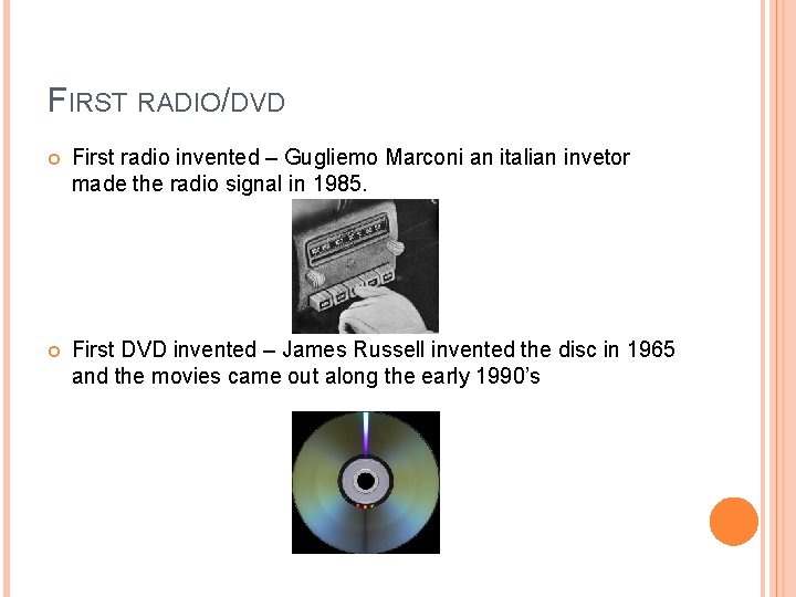 FIRST RADIO/DVD First radio invented – Gugliemo Marconi an italian invetor made the radio FIRST RADIO/DVD First radio invented – Gugliemo Marconi an italian invetor made the radio
