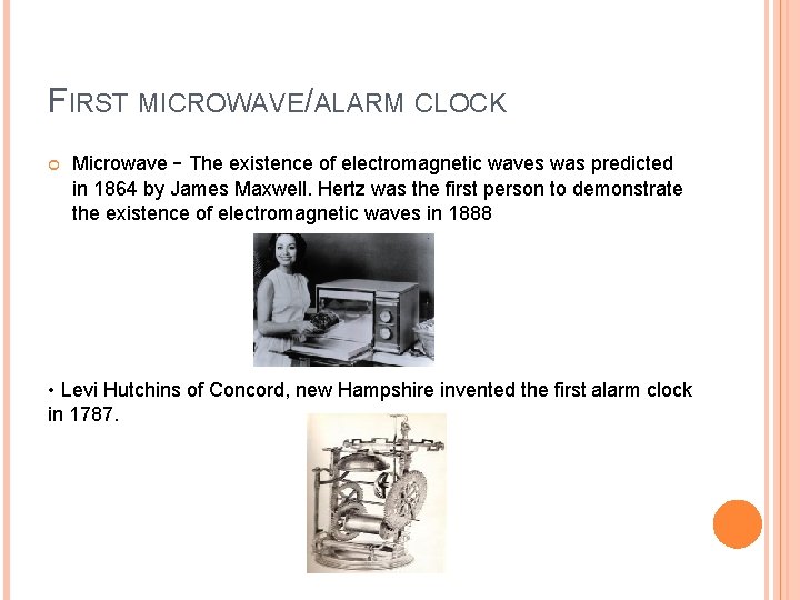 FIRST MICROWAVE/ALARM CLOCK Microwave - The existence of electromagnetic waves was predicted in 1864 FIRST MICROWAVE/ALARM CLOCK Microwave - The existence of electromagnetic waves was predicted in 1864