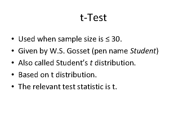 t-Test • • • Used when sample size is ≤ 30. Given by W.