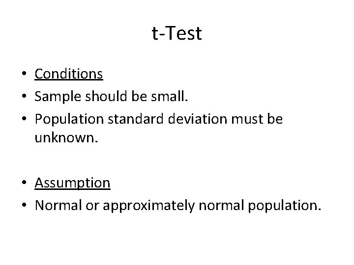 t-Test • Conditions • Sample should be small. • Population standard deviation must be
