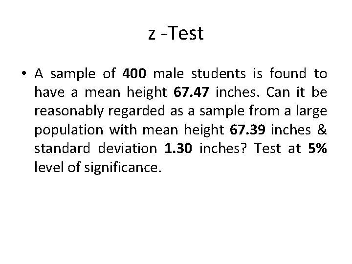 z -Test • A sample of 400 male students is found to have a