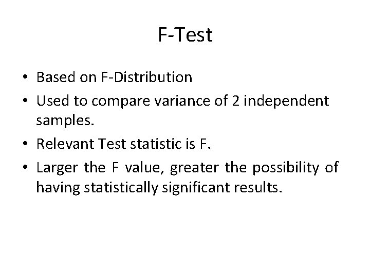 F-Test • Based on F-Distribution • Used to compare variance of 2 independent samples.