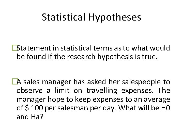 Statistical Hypotheses �Statement in statistical terms as to what would be found if the
