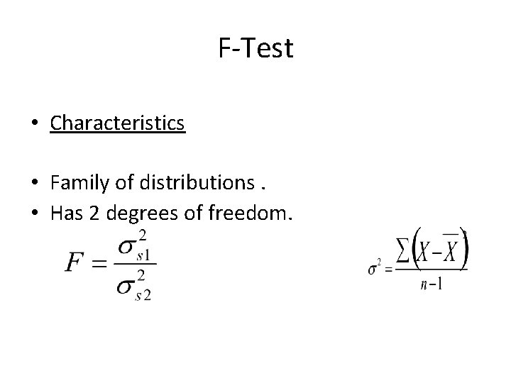 F-Test • Characteristics • Family of distributions. • Has 2 degrees of freedom. 