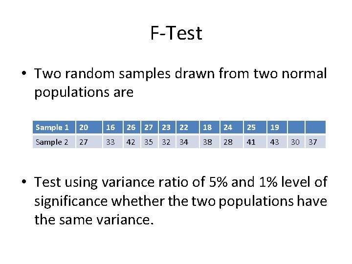 F-Test • Two random samples drawn from two normal populations are Sample 1 20