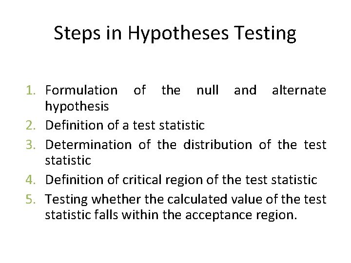Steps in Hypotheses Testing 1. Formulation of the null and alternate hypothesis 2. Definition