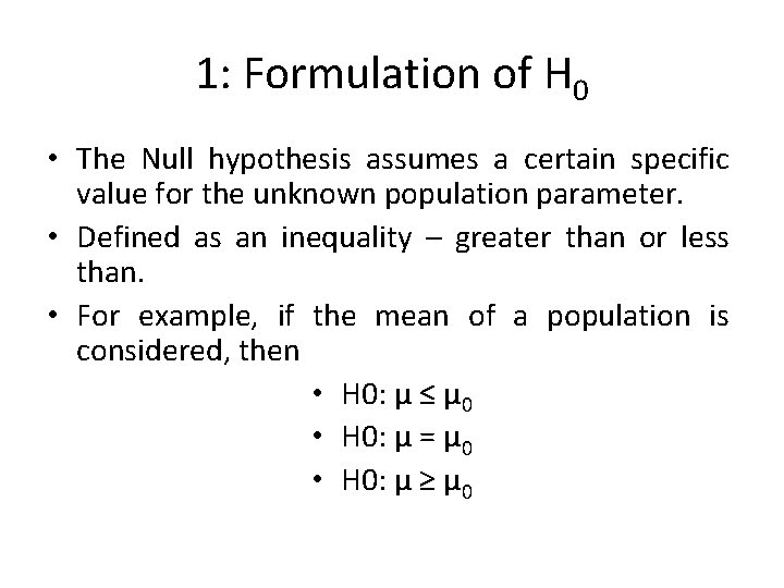 1: Formulation of H 0 • The Null hypothesis assumes a certain specific value