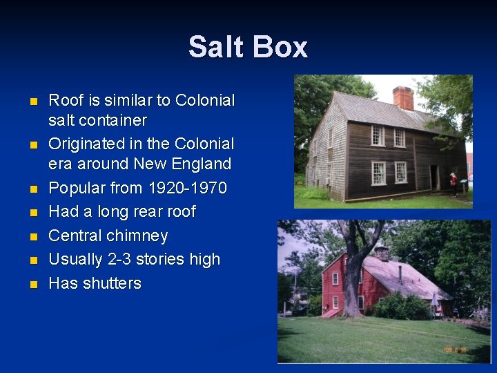Salt Box n n n n Roof is similar to Colonial salt container Originated
