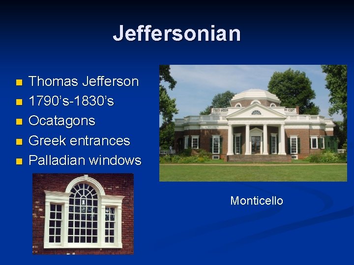 Jeffersonian n n Thomas Jefferson 1790’s-1830’s Ocatagons Greek entrances Palladian windows Monticello 