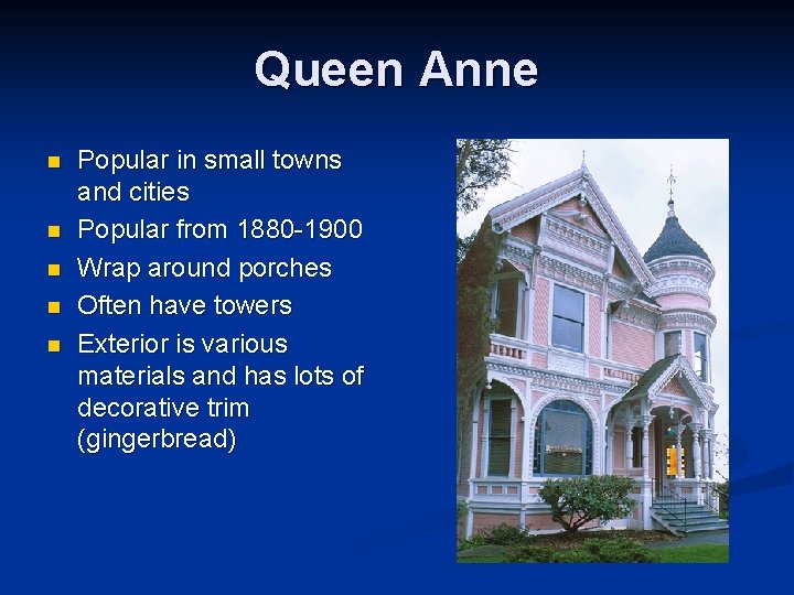 Queen Anne n n n Popular in small towns and cities Popular from 1880