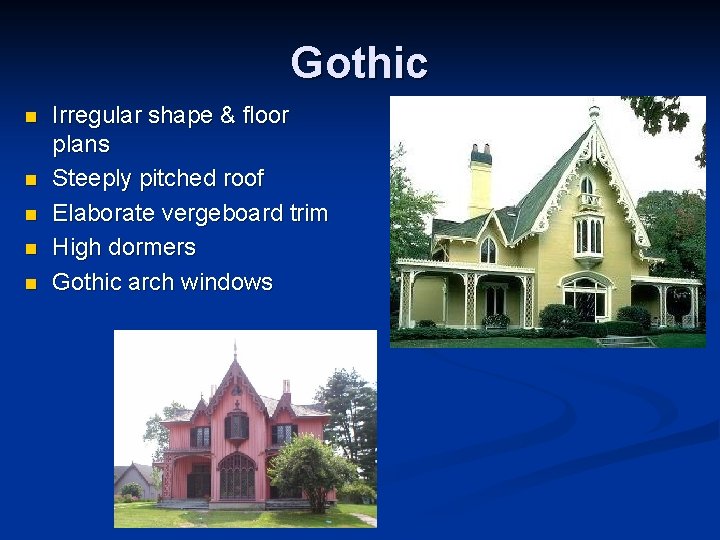 Gothic n n n Irregular shape & floor plans Steeply pitched roof Elaborate vergeboard