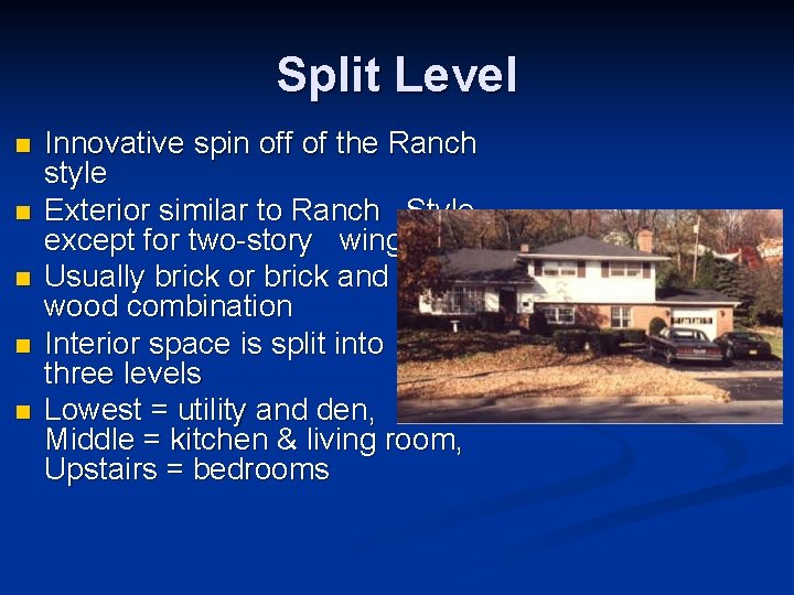 Split Level n n n Innovative spin off of the Ranch style Exterior similar