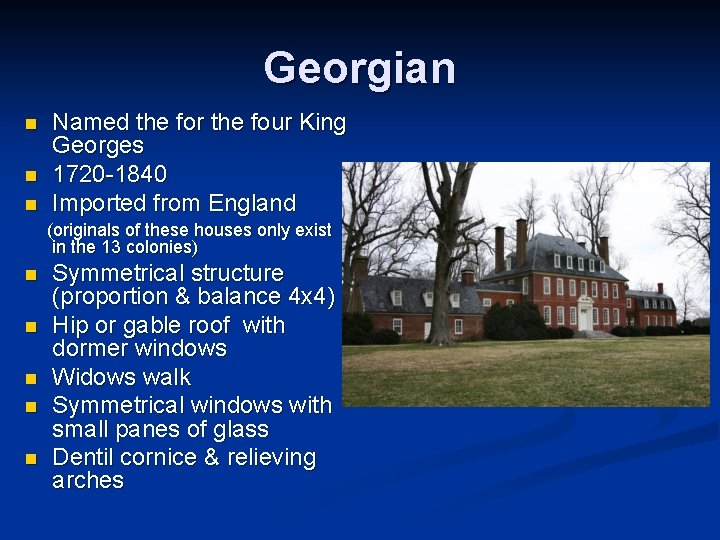 Georgian n Named the for the four King Georges 1720 -1840 Imported from England
