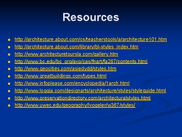 Resources n n n n n http: //architecture. about. com/cs/teacherstools/a/architecture 101. htm http: //architecture.