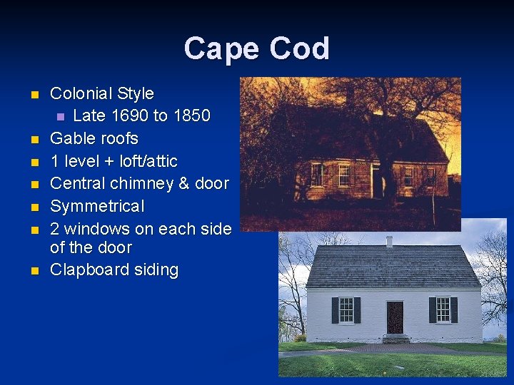 Cape Cod n n n n Colonial Style n Late 1690 to 1850 Gable