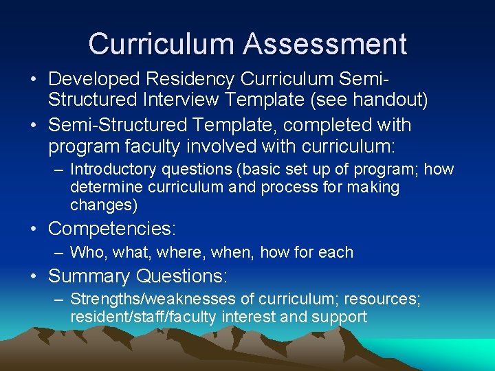 Curriculum Assessment • Developed Residency Curriculum Semi. Structured Interview Template (see handout) • Semi-Structured Curriculum Assessment • Developed Residency Curriculum Semi. Structured Interview Template (see handout) • Semi-Structured