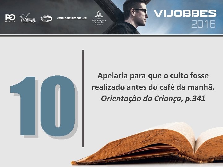 10 Apelaria para que o culto fosse realizado antes do café da manhã. Orientação