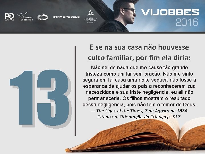 13 E se na sua casa não houvesse culto familiar, por fim ela diria: